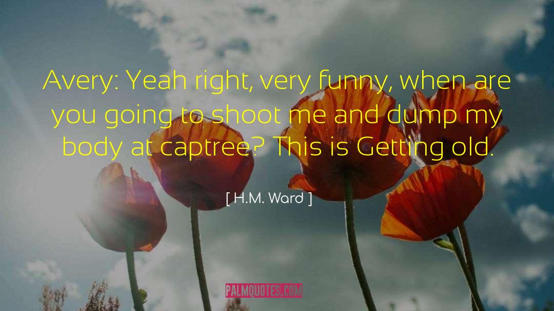 H.M. Ward Quotes: Avery: Yeah right, very funny,