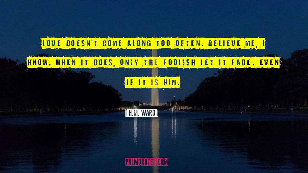 H.M. Ward Quotes: Love doesn't come along too