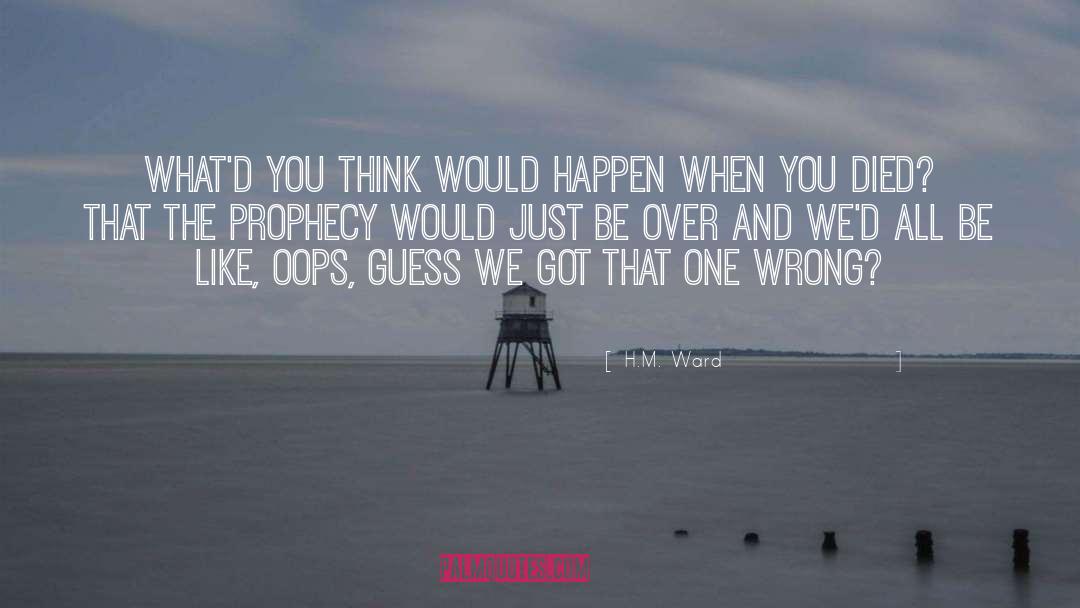 H.M. Ward Quotes: What'd you think would happen