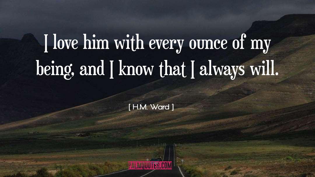 H.M. Ward Quotes: I love him with every