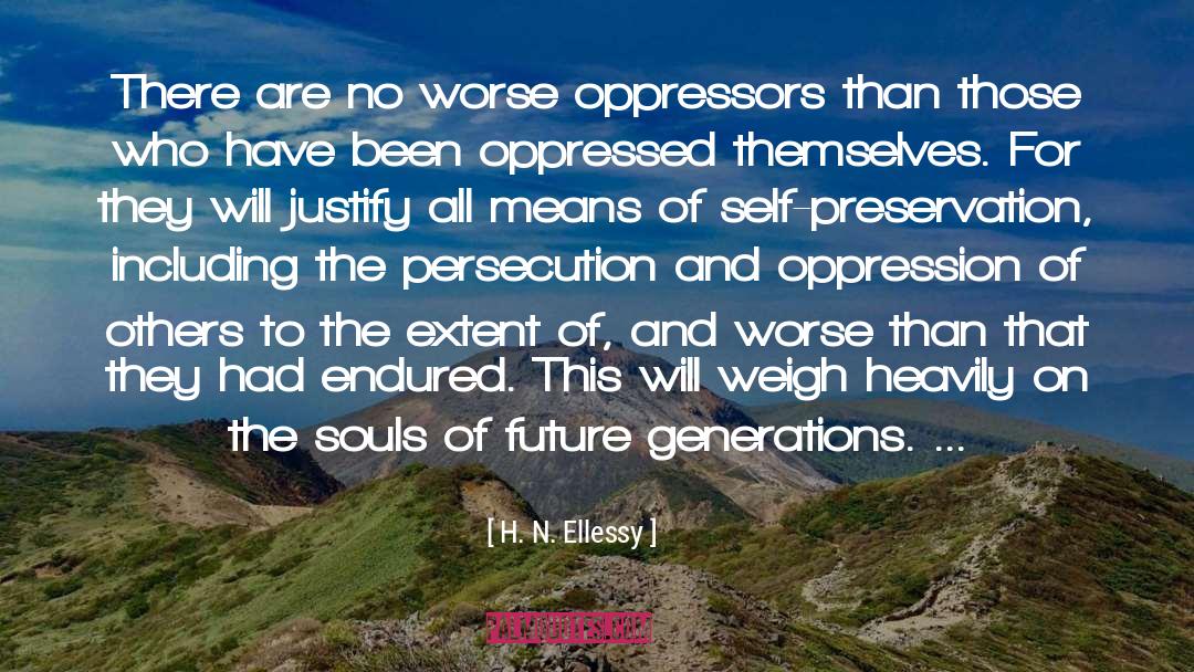 H. N. Ellessy Quotes: There are no worse oppressors