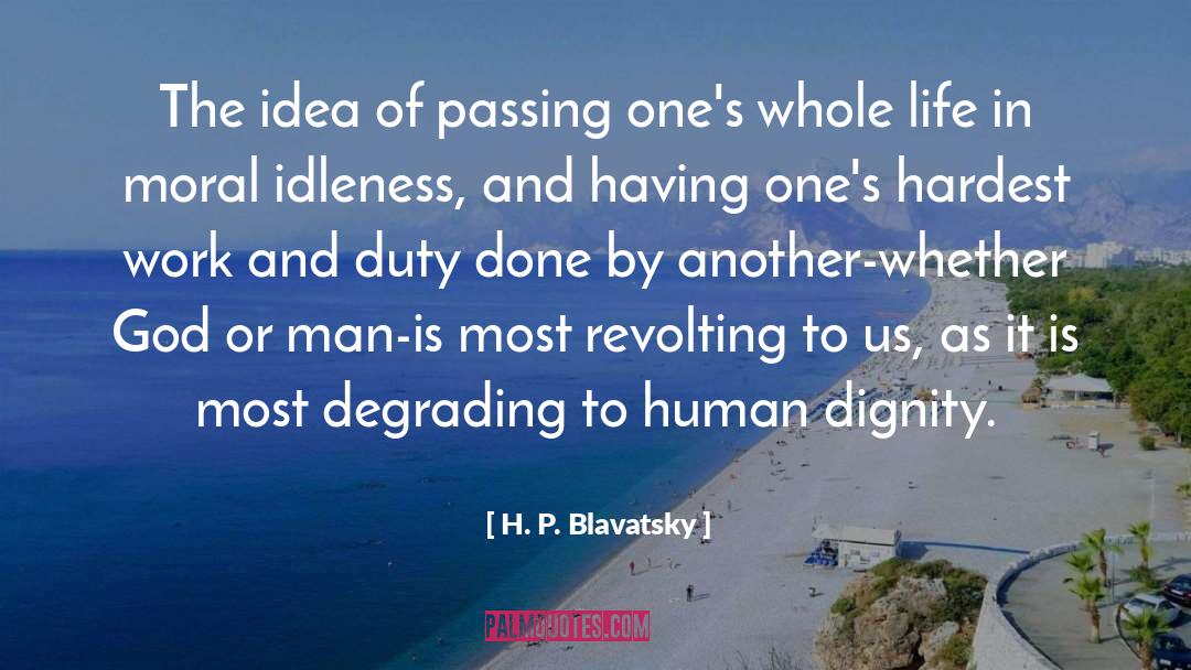 H. P. Blavatsky Quotes: The idea of passing one's