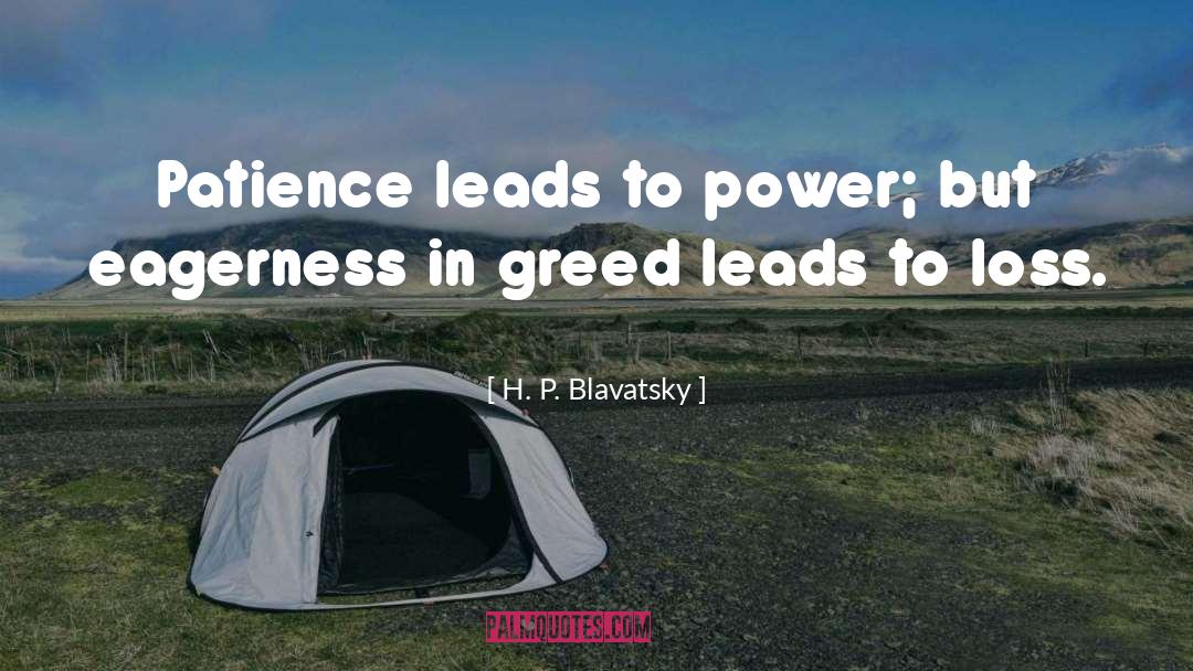 H. P. Blavatsky Quotes: Patience leads to power; but