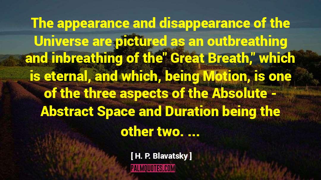 H. P. Blavatsky Quotes: The appearance and disappearance of