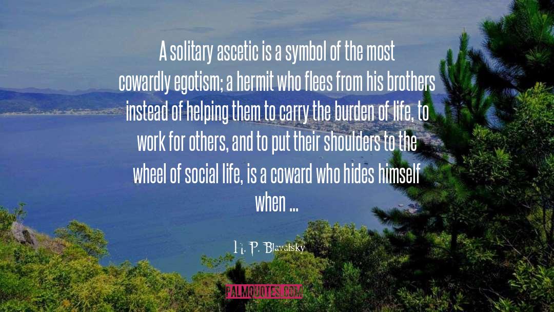 H. P. Blavatsky Quotes: A solitary ascetic is a