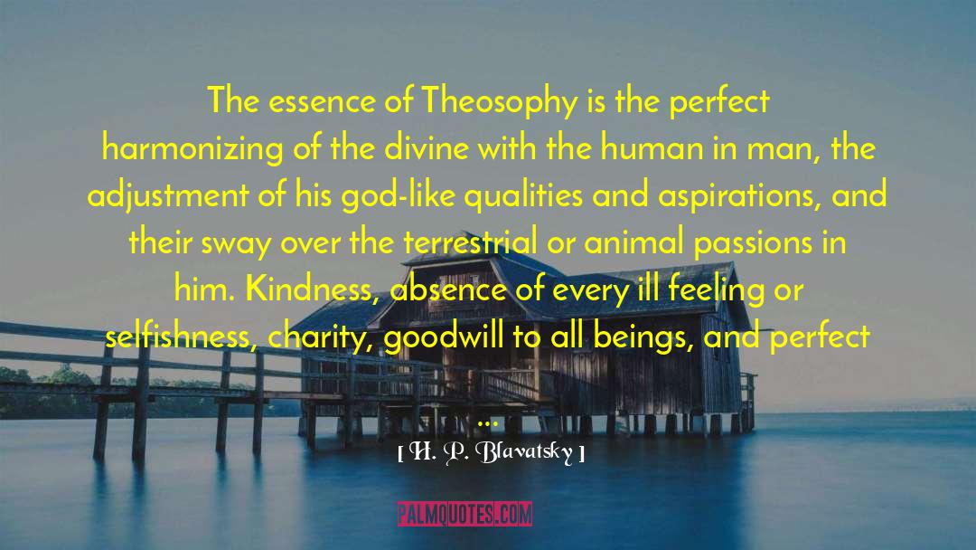 H. P. Blavatsky Quotes: The essence of Theosophy is