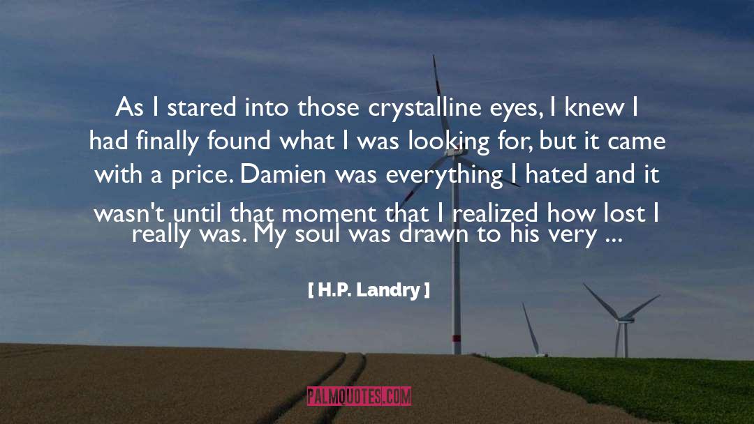 H.P. Landry Quotes: As I stared into those