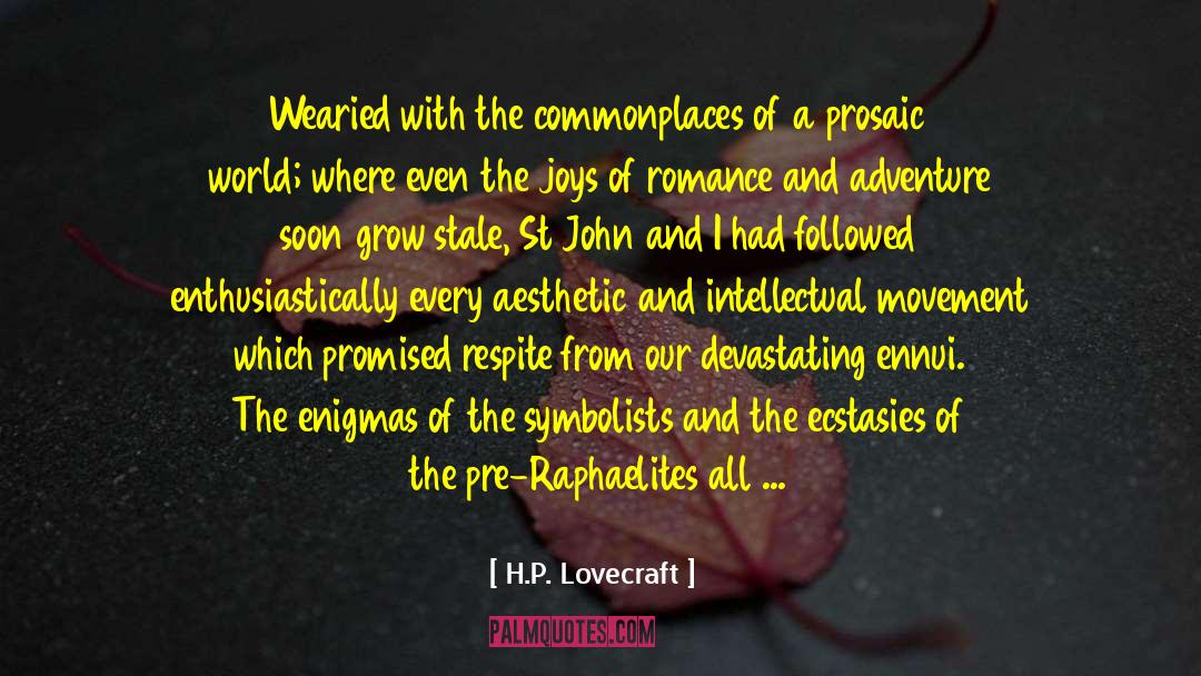 H.P. Lovecraft Quotes: Wearied with the commonplaces of