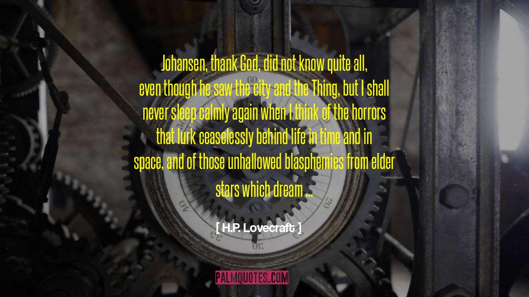 H.P. Lovecraft Quotes: Johansen, thank God, did not