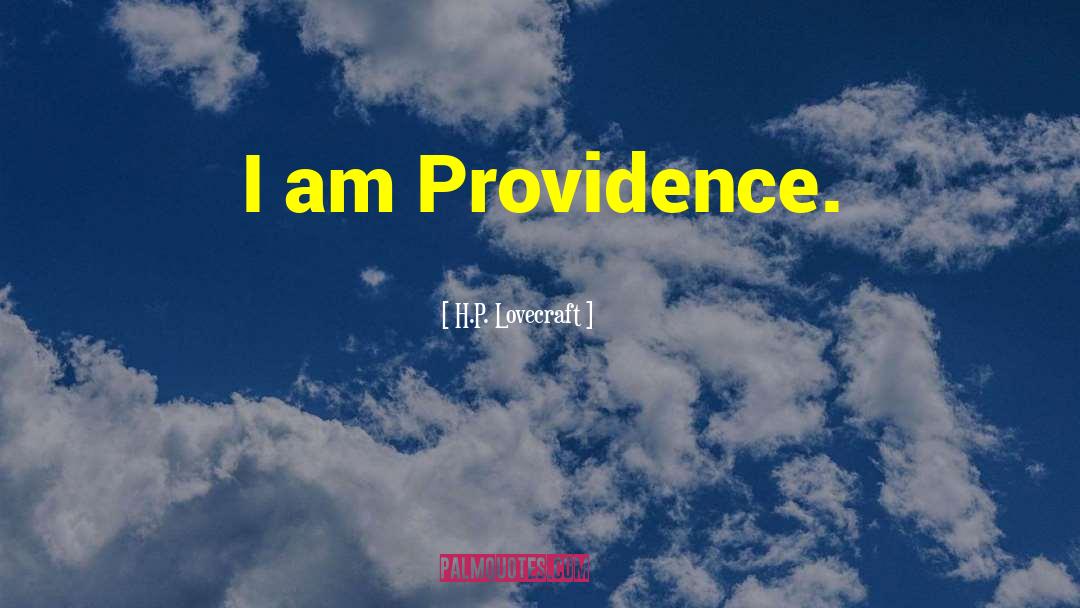 H.P. Lovecraft Quotes: I am Providence.