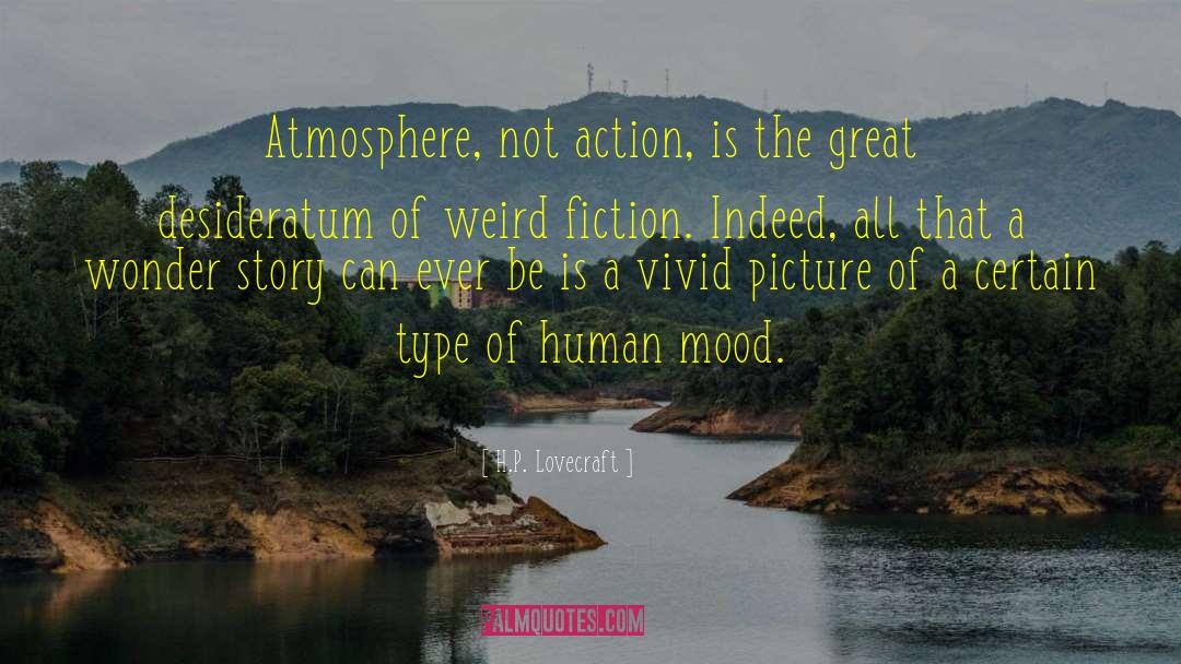 H.P. Lovecraft Quotes: Atmosphere, not action, is the