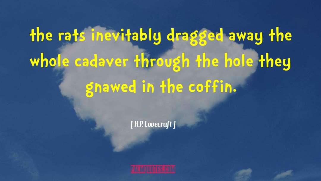 H.P. Lovecraft Quotes: the rats inevitably dragged away