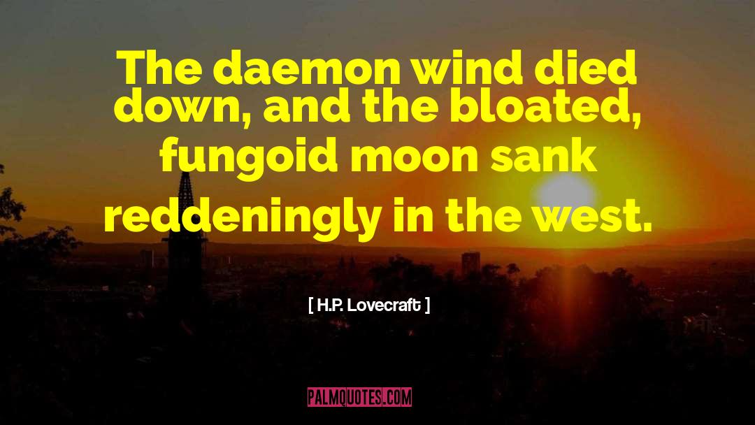 H.P. Lovecraft Quotes: The daemon wind died down,