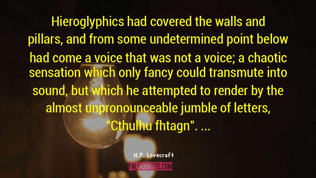 H.P. Lovecraft Quotes: Hieroglyphics had covered the walls