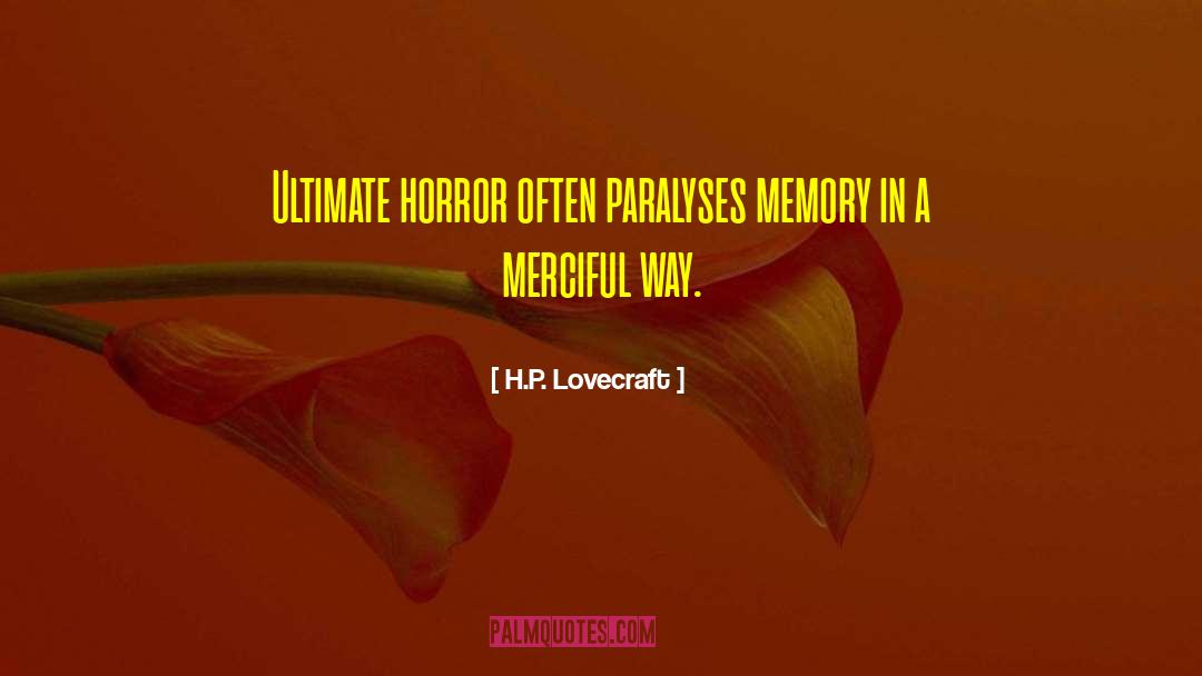 H.P. Lovecraft Quotes: Ultimate horror often paralyses memory