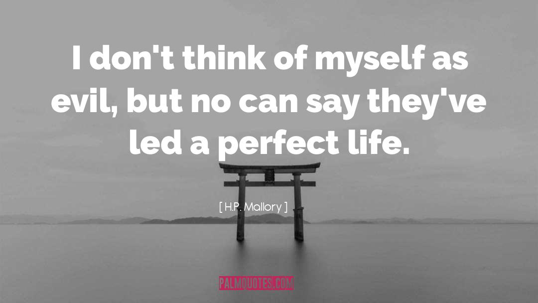 H.P. Mallory Quotes: I don't think of myself