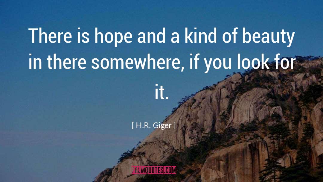 H.R. Giger Quotes: There is hope and a