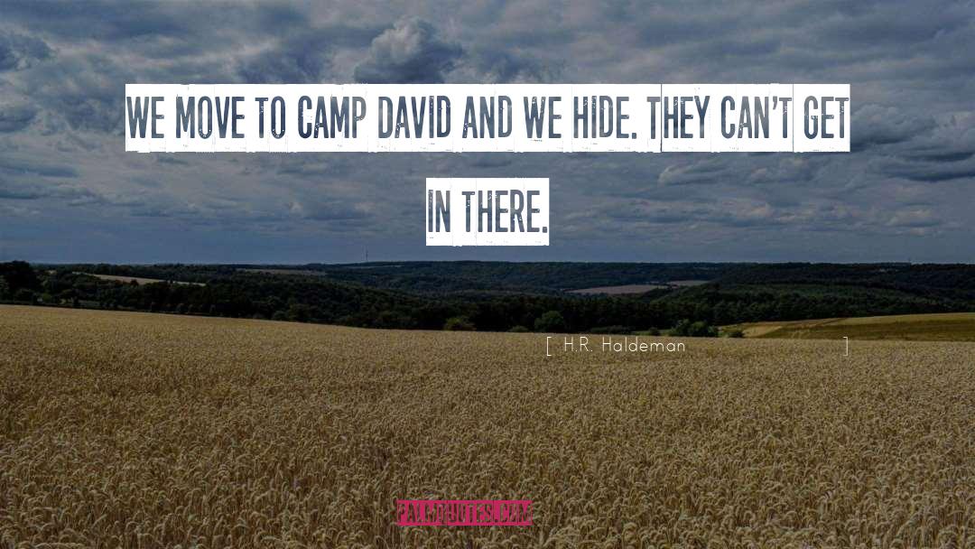 H.R. Haldeman Quotes: We move to Camp David