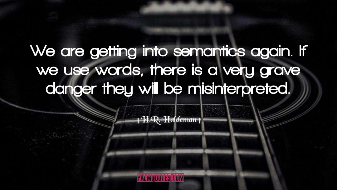 H.R. Haldeman Quotes: We are getting into semantics