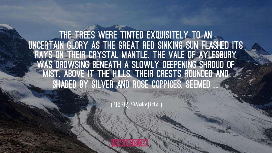 H.R. Wakefield Quotes: The trees were tinted exquisitely