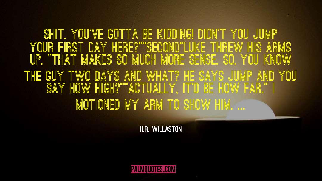 H.R. Willaston Quotes: Shit. You've gotta be kidding!