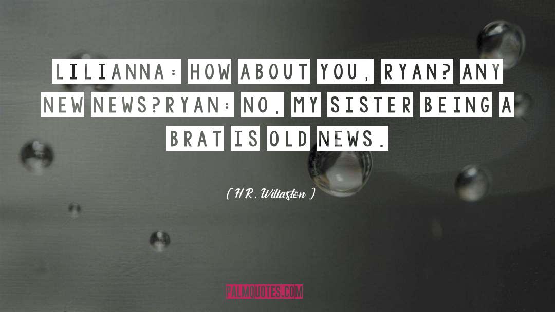 H.R. Willaston Quotes: Lilianna: How about you, Ryan?