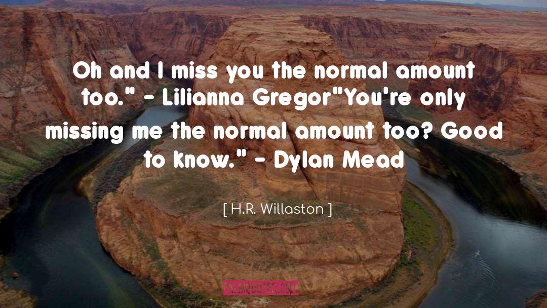 H.R. Willaston Quotes: Oh and I miss you