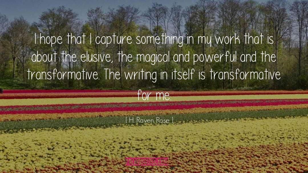 H. Raven Rose Quotes: I hope that I capture