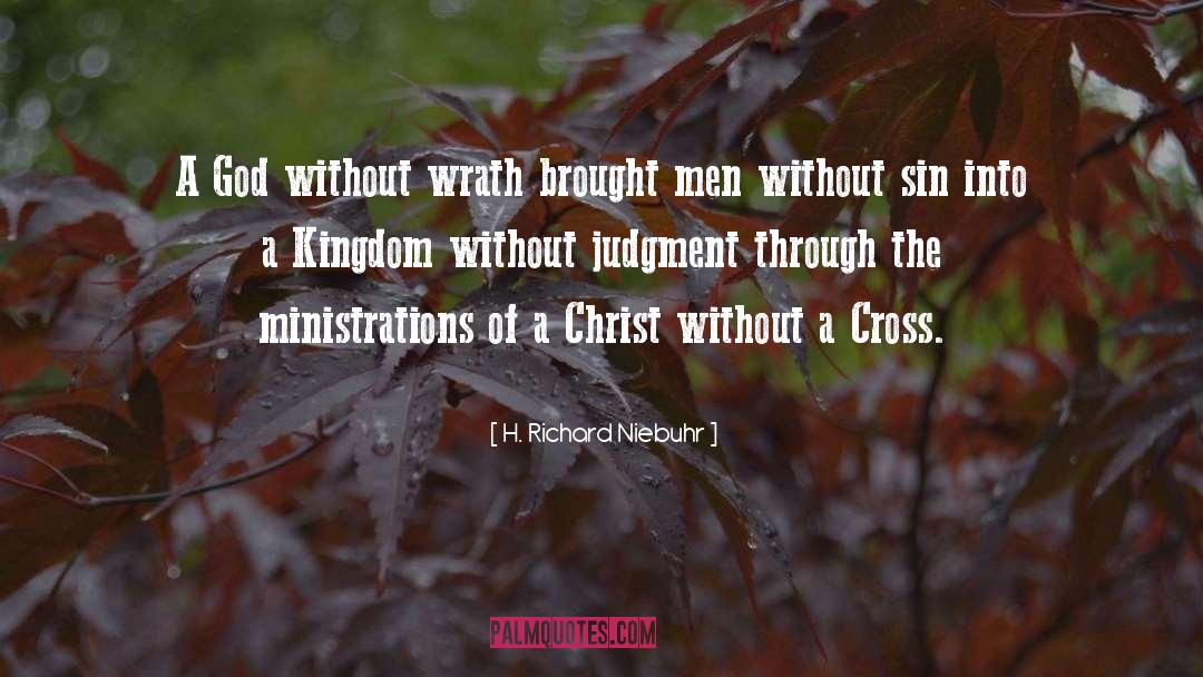 H. Richard Niebuhr Quotes: A God without wrath brought