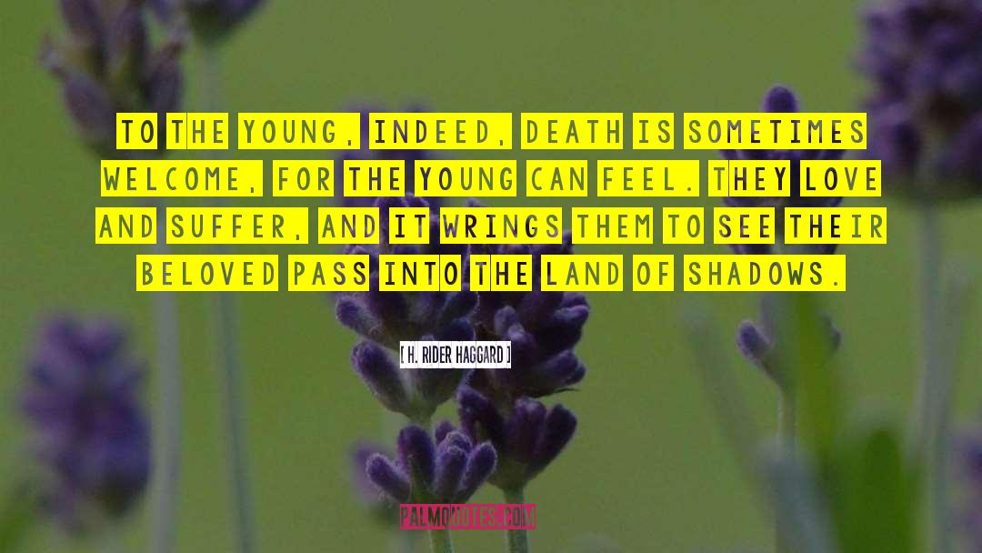 H. Rider Haggard Quotes: To the young, indeed, death