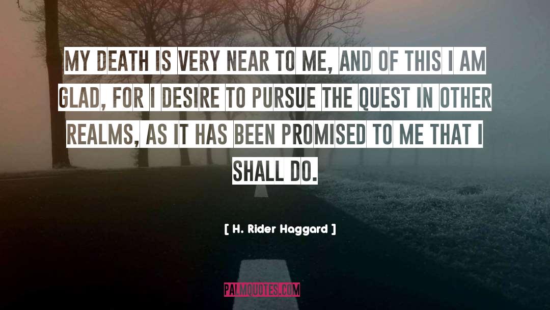 H. Rider Haggard Quotes: My death is very near