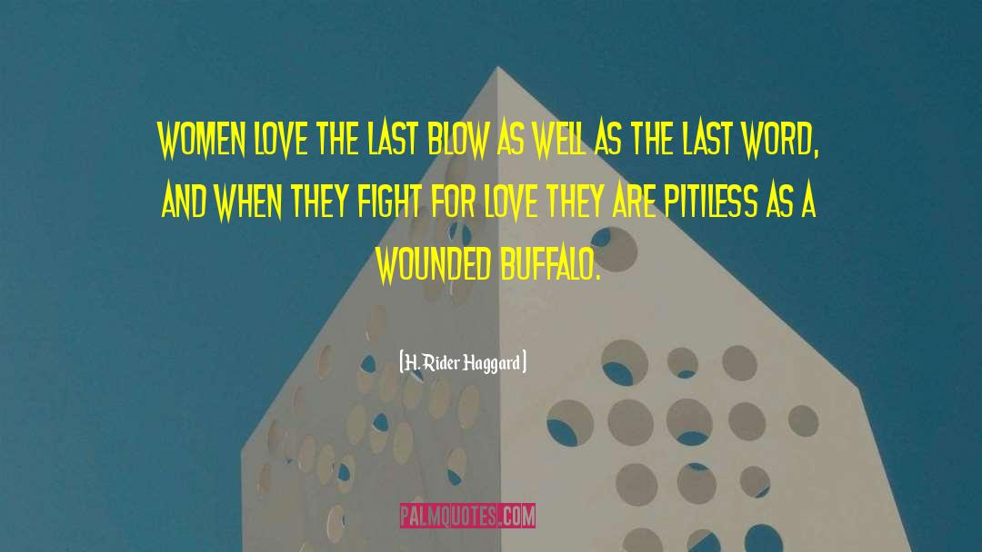 H. Rider Haggard Quotes: Women love the last blow