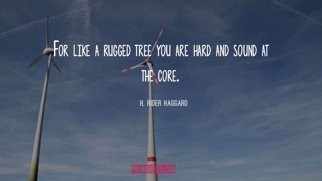 H. Rider Haggard Quotes: For like a rugged tree
