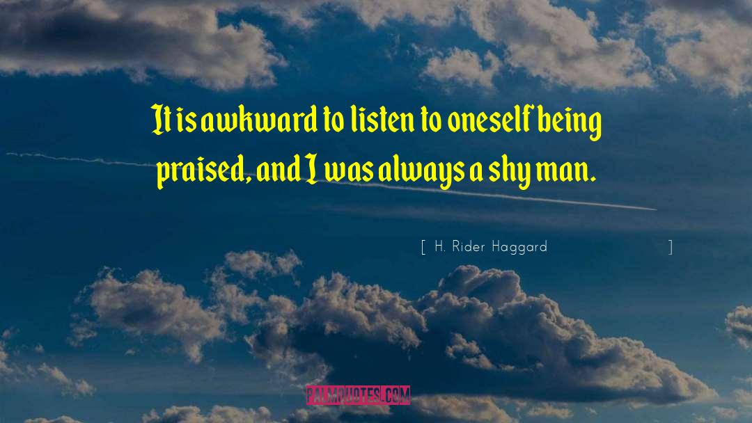 H. Rider Haggard Quotes: It is awkward to listen