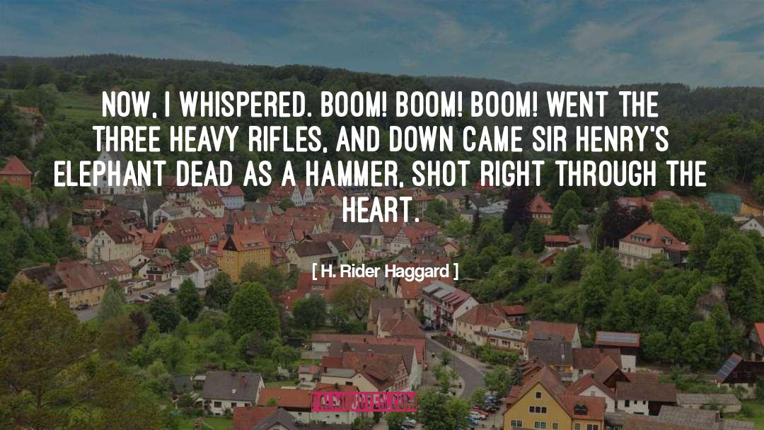 H. Rider Haggard Quotes: Now, I whispered. Boom! boom!