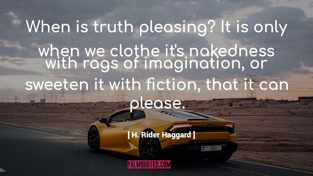 H. Rider Haggard Quotes: When is truth pleasing? It