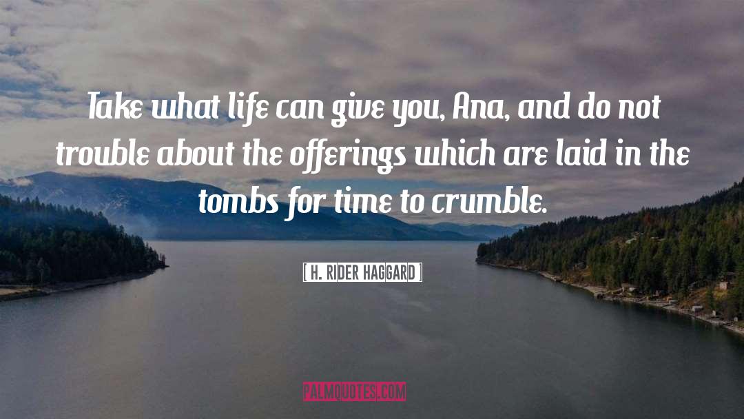 H. Rider Haggard Quotes: Take what life can give