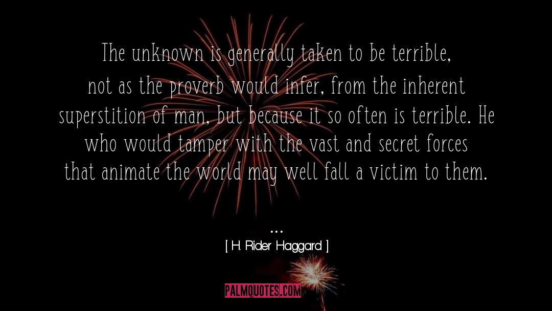 H. Rider Haggard Quotes: The unknown is generally taken