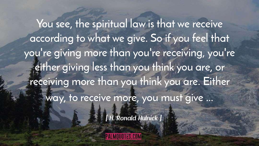 H. Ronald Hulnick Quotes: You see, the spiritual law