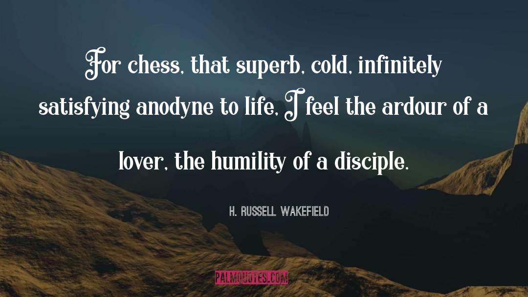H. Russell Wakefield Quotes: For chess, that superb, cold,