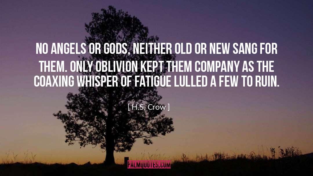 H.S. Crow Quotes: No angels or Gods, neither