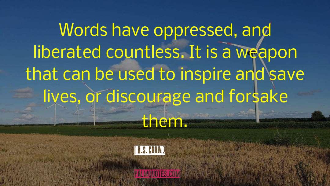 H.S. Crow Quotes: Words have oppressed, and liberated