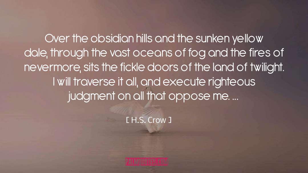H.S. Crow Quotes: Over the obsidian hills and