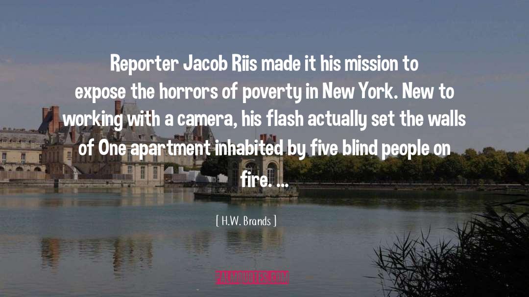 H.W. Brands Quotes: Reporter Jacob Riis made it