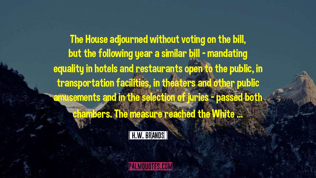 H.W. Brands Quotes: The House adjourned without voting