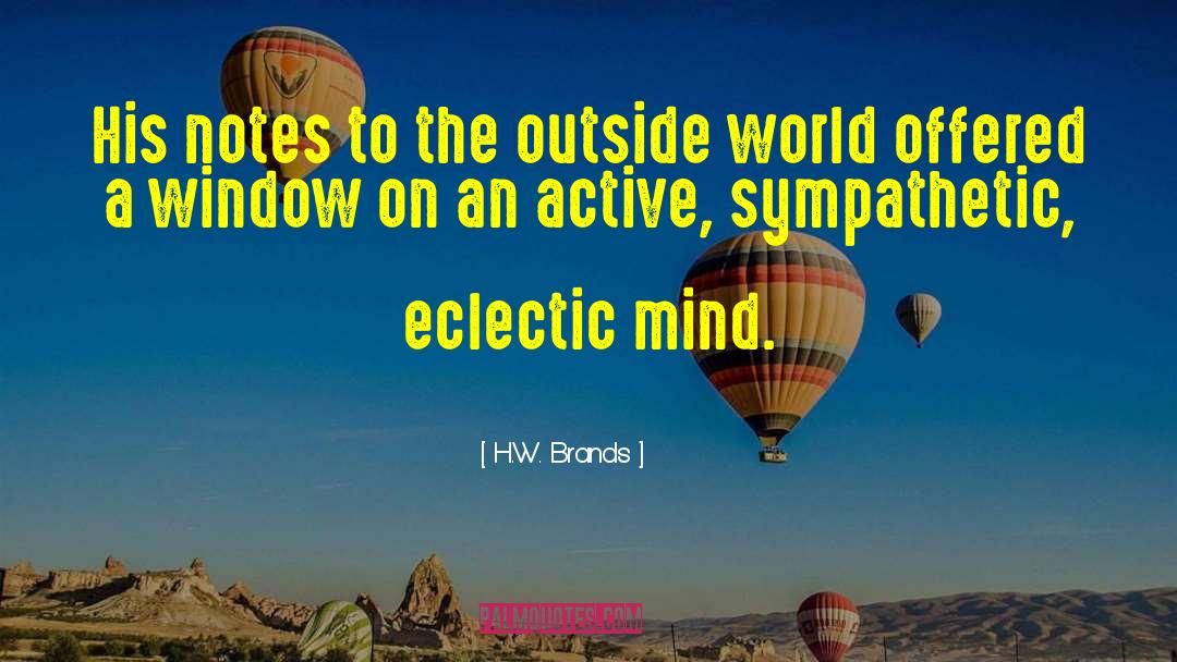 H.W. Brands Quotes: His notes to the outside