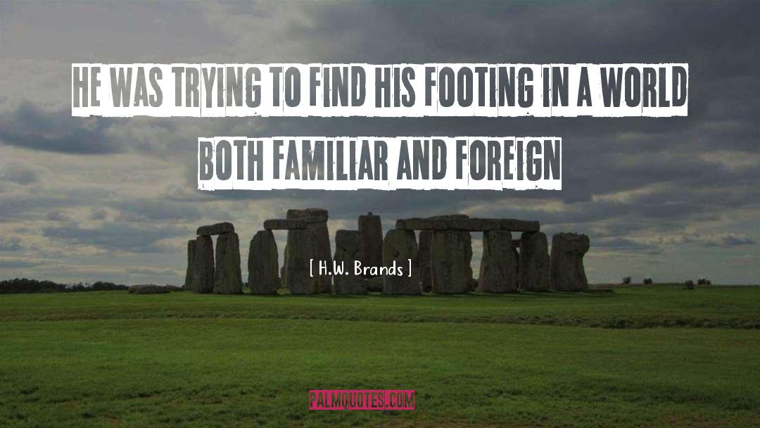 H.W. Brands Quotes: He was trying to find