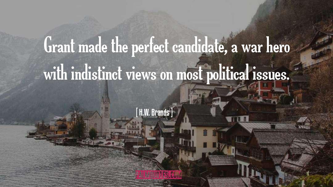 H.W. Brands Quotes: Grant made the perfect candidate,