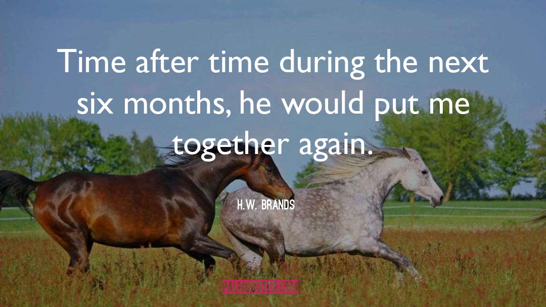 H.W. Brands Quotes: Time after time during the