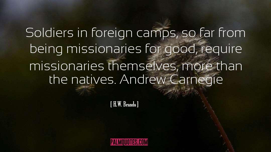 H.W. Brands Quotes: Soldiers in foreign camps, so